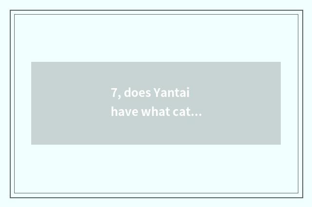 7, does Yantai have what cate?