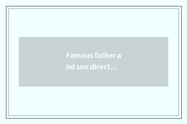 Famous father and son directs a partner