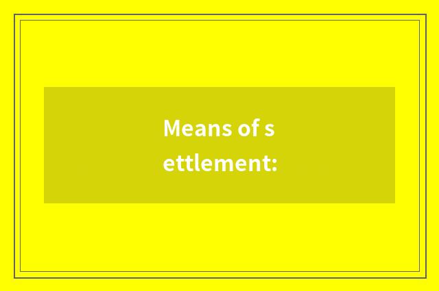 Means of settlement: