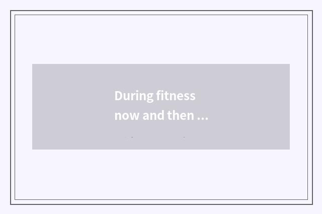 During fitness now and then drink wine influential?
