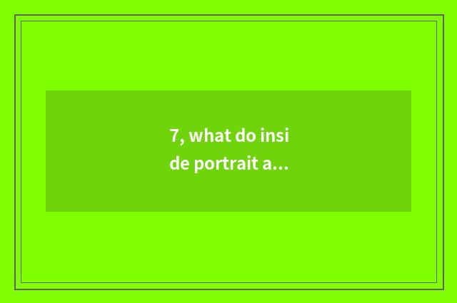 7, what do inside portrait and outdoors photo have to differ?