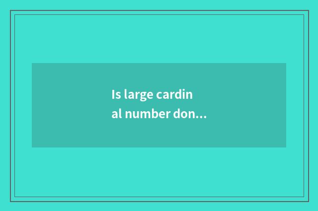 Is large cardinal number done first there is oxygen or do not have oxygen?