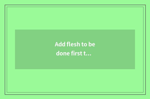 Add flesh to be done first there is oxygen or do not have oxygen?