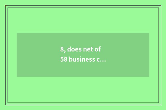 8, does net of 58 business chance rely on chart?