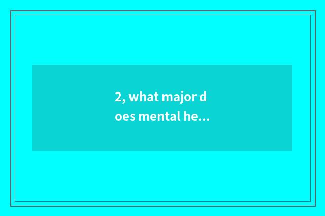 2, what major does mental health graduate student have?