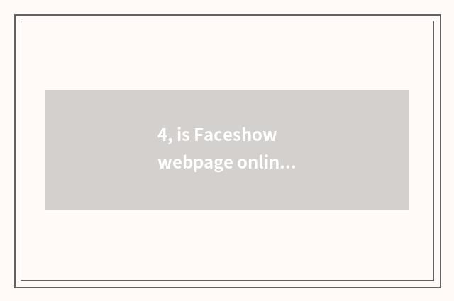 4, is Faceshow webpage online the entrance?