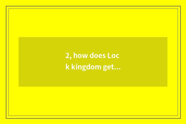 2, how does Lock kingdom get stuck pet disposition?