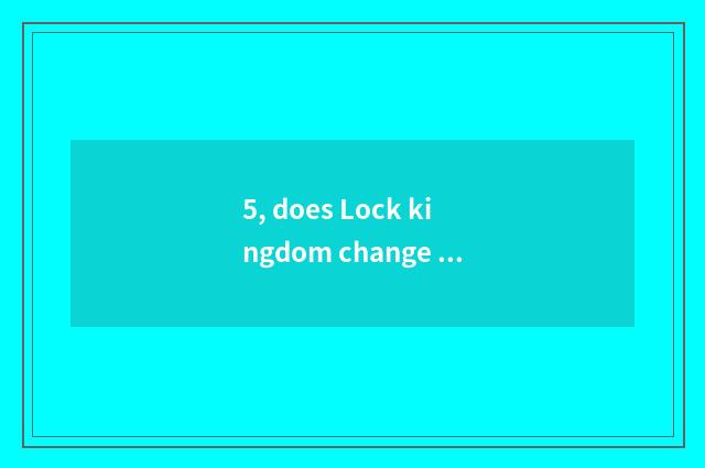 5, does Lock kingdom change disposition what to pet there is?