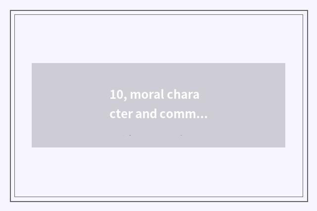10, moral character and commment of mental health parent?