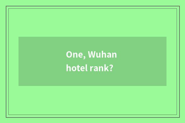 One, Wuhan hotel rank?