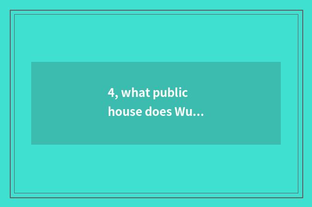 4, what public house does Wuhan have?