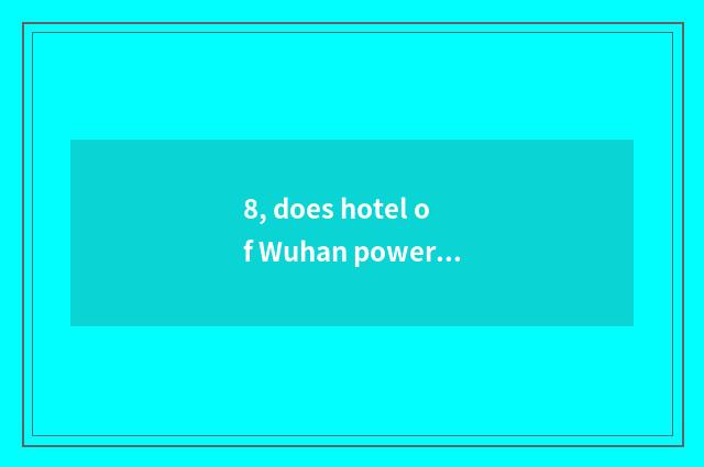 8, does hotel of Wuhan power Si Ting belong to intercontinental hotel?
