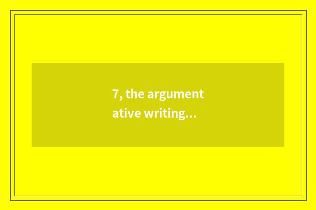7, the argumentative writing about the university?