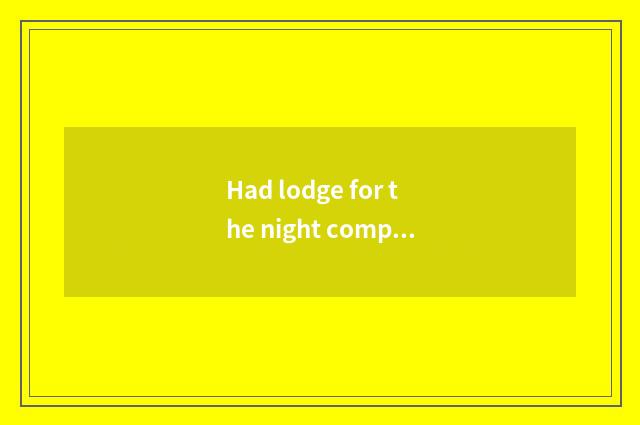 Had lodge for the night completely or lodged for the night partly?