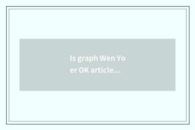 Is graph Wen Yoer OK article of graph of half video half?