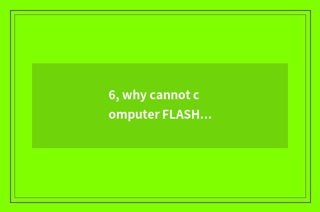 6, why cannot computer FLASH little game play?