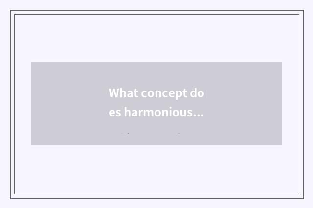 What concept does harmonious share belong to east?