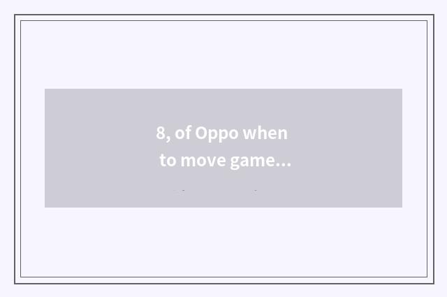 8, of Oppo when to move game of note of rob a tomb newly to you can play?