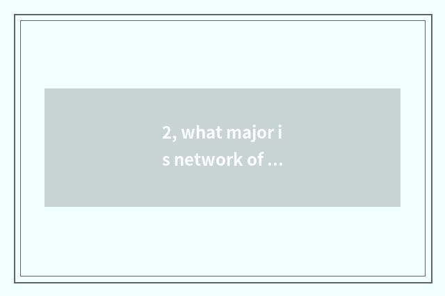 2, what major is network of science and technology?