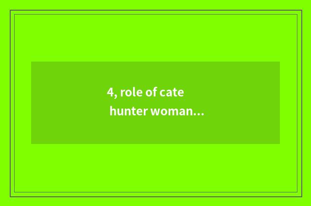 4, role of cate hunter woman?