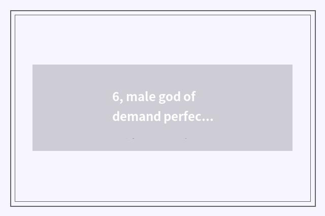 6, male god of demand perfection civilian (cate) Txt?