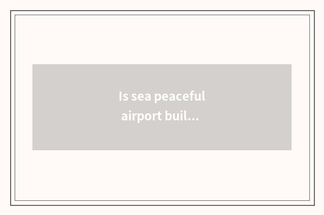 Is sea peaceful airport built Hai Ning where?