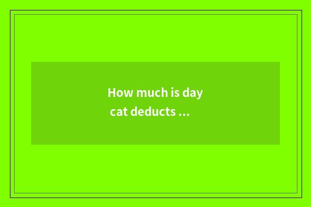 How much is day cat deducts a point?