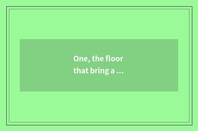 One, the floor that bring a letter and nature floor which good?