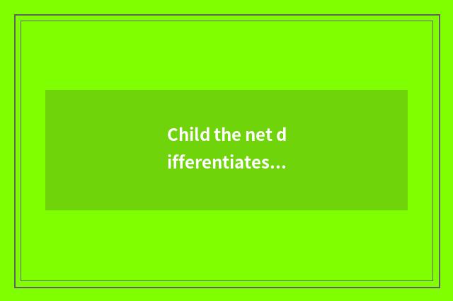 Child the net differentiates, child how net date calculates?