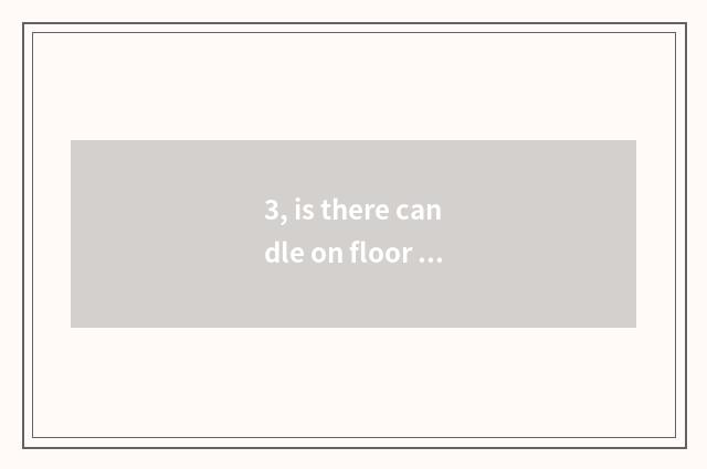 3, is there candle on floor of 2 wings beans?