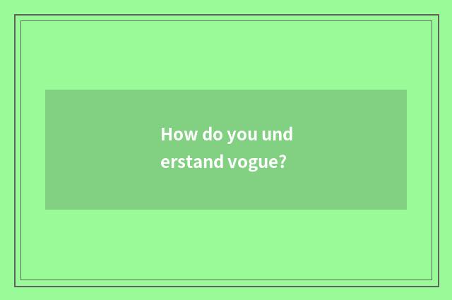 How do you understand vogue?