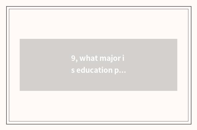 9, what major is education plans to learn?