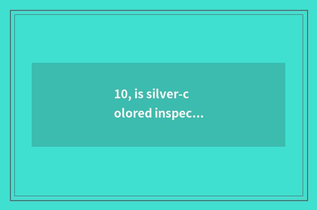 10, is silver-colored inspect met 12378 complain skill?