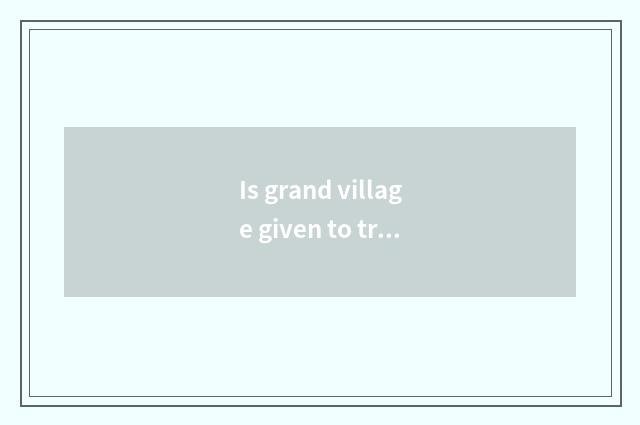 Is grand village given to travel on the west optimal time?