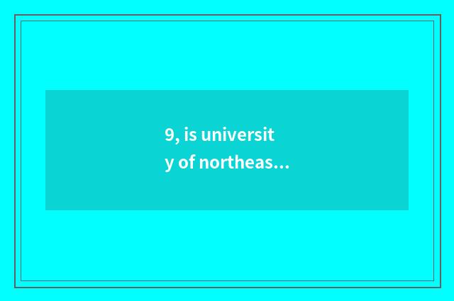 9, is university of northeast finance and economics latitudinal?