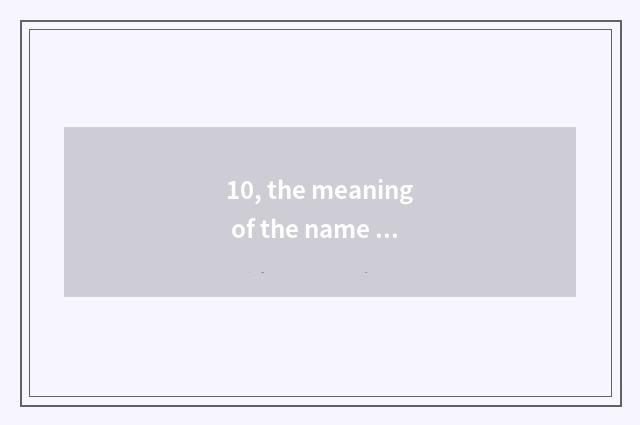 10, the meaning of the name of grand this world?
