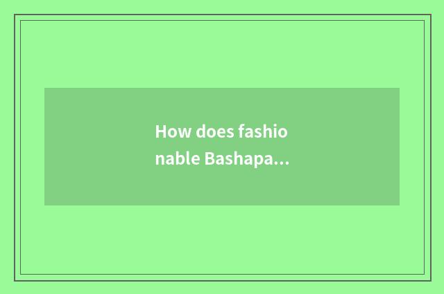 How does fashionable Bashapa enrage a list of names posted up to poll to the per