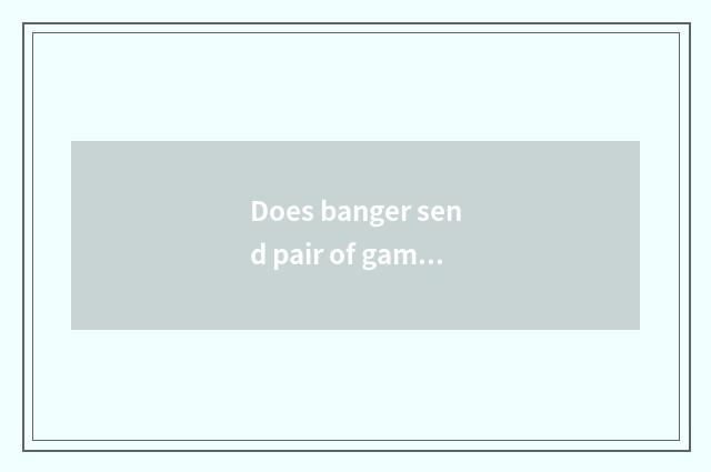 Does banger send pair of game names?