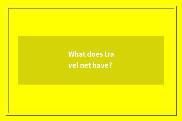 What does travel net have?