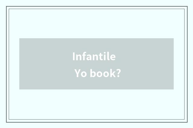 Infantile Yo book?