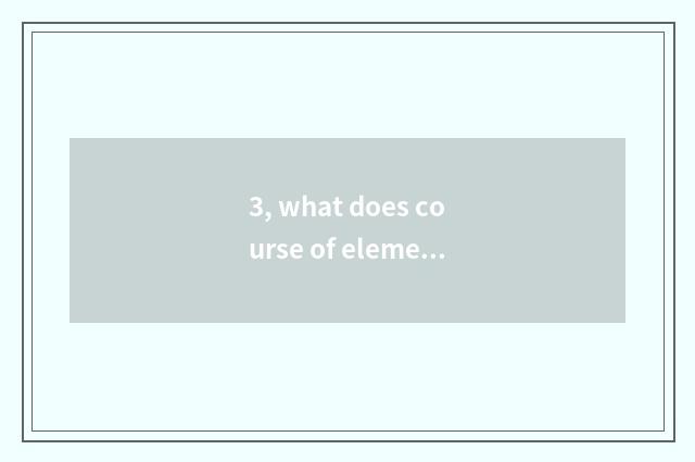 3, what does course of elementary school activity have?