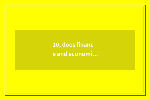 10, does finance and economics learn obtain employment greatly?