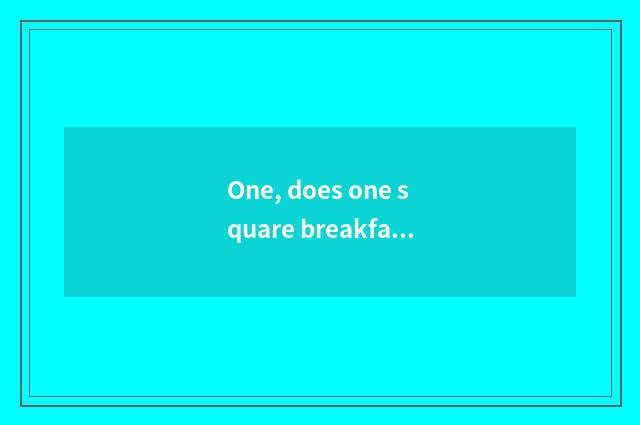 One, does one square breakfast recommend Ning Bo day?