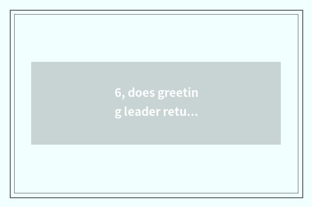 6, does greeting leader return to 4 words idiom?