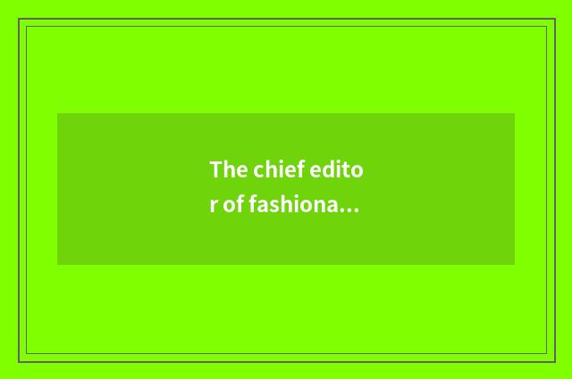 The chief editor of fashionable Ba Sha