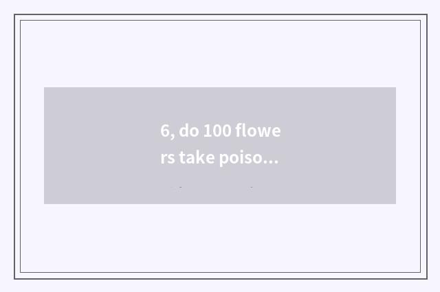6, do 100 flowers take poisonous milk powder what weapon?