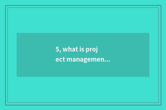 5, what is project management center?