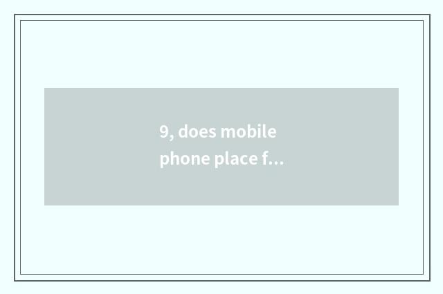 9, does mobile phone place film the resolution of the photograph?