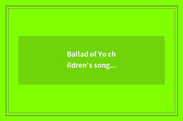 Ballad of Yo children's song?