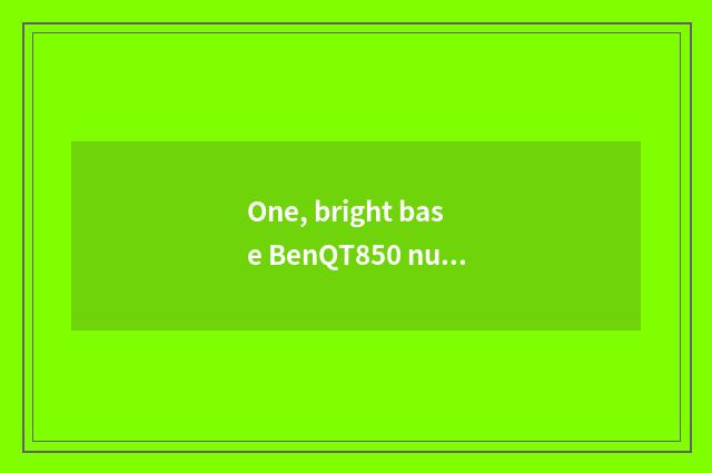 One, bright base BenQT850 number camera how?